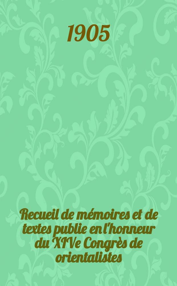 Recueil de mémoires et de textes publie en l'honneur du XIVe Congrès de orientalistes