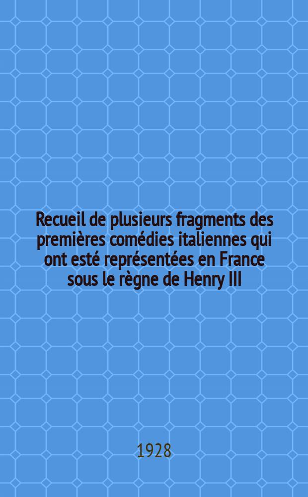 Recueil de plusieurs fragments des premières comédies italiennes qui ont esté représentées en France sous le règne de Henry III