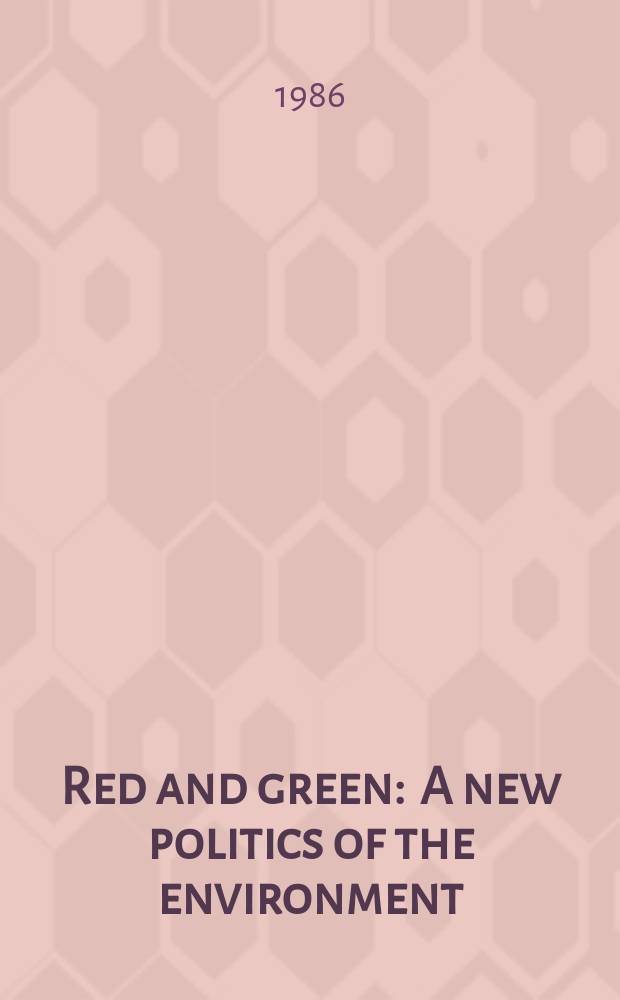 Red and green : A new politics of the environment