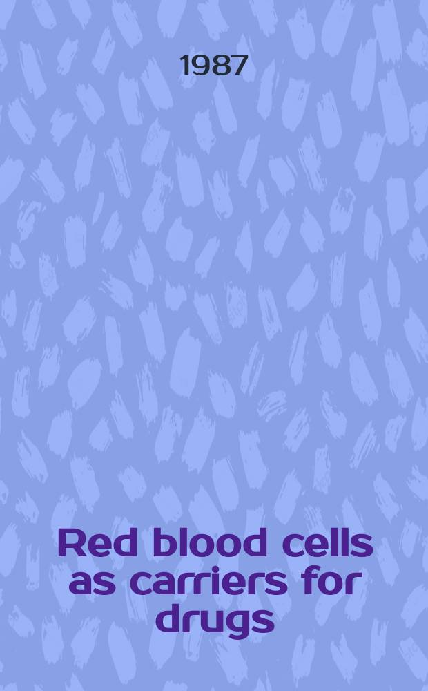 Red blood cells as carriers for drugs : Potential therapeutic applications : Proc. of the IInd Intern. meet. on red blood cells as carriers for drugs: potential therapeutic applications, 30 Mar. - 1 Apr. 1987, Tours, France