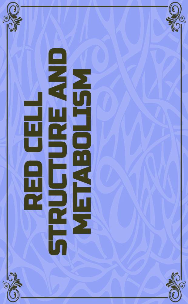 Red cell structure and metabolism : Proceedings of a Colloquium, 27 to 29 Aug. 1969, Jerusalem, Israel