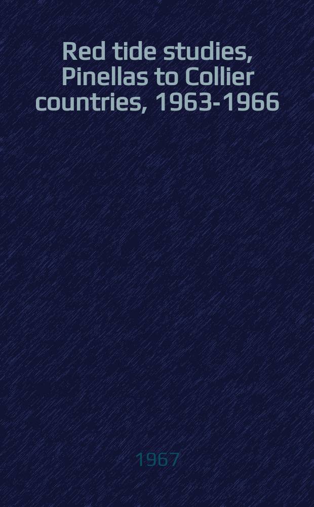 Red tide studies, Pinellas to Collier countries, 1963-1966 : A symposium