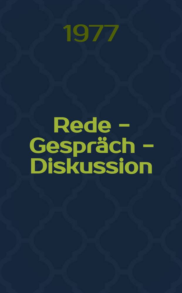 Rede - Gespräch - Diskussion : Grundlagen und Übungen