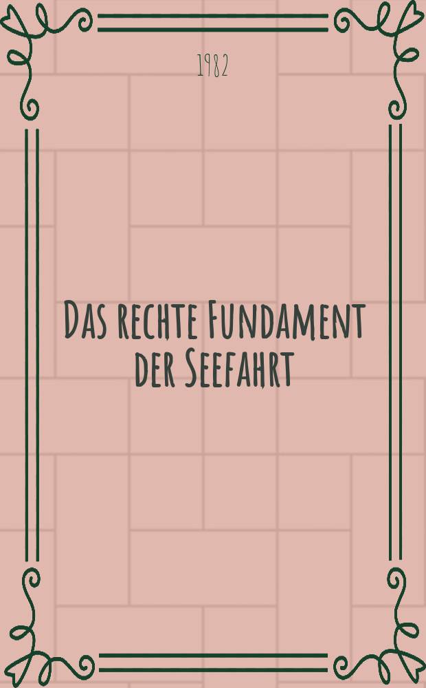Das rechte Fundament der Seefahrt : Dt. Beitr. zur Geschichte der Navigation