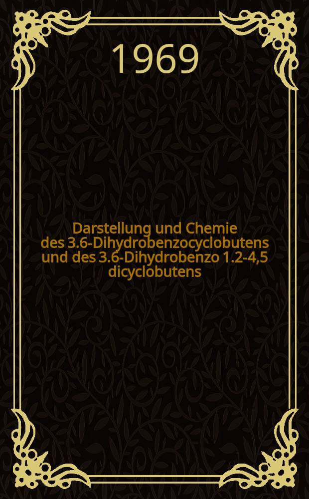 Darstellung und Chemie des 3.6-Dihydrobenzocyclobutens und des 3.6-Dihydrobenzo [1.2-4,5] dicyclobutens : Fragmentierung von 1.4-endo-Thiotetralin-S-oxiden : Inaug.-Diss. ... der Mathematisch-naturwissenschaftlichen Fakultät der Univ. zu Köln