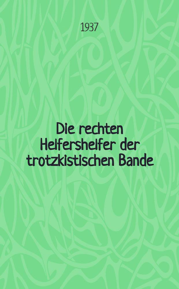 Die rechten Helfershelfer der trotzkistischen Bande : Historische angaben