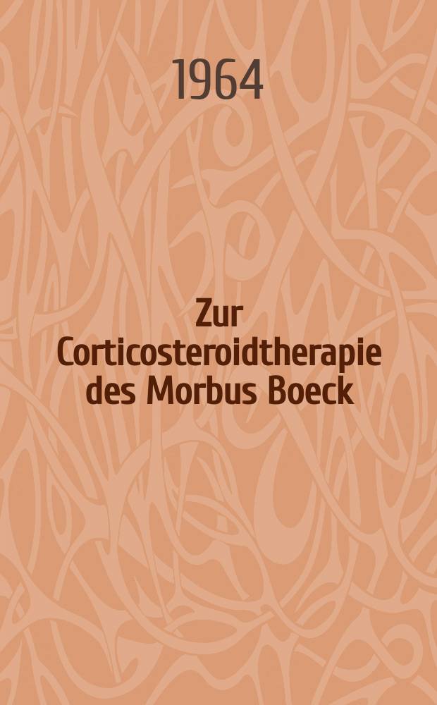 Zur Corticosteroidtherapie des Morbus Boeck : Inaug.-Diss. ... einer ... Med. Fakult&auml;t der ... Univ. zu T&uuml;bingen