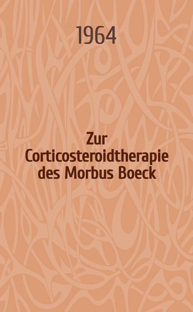 Zur Corticosteroidtherapie des Morbus Boeck : Inaug.-Diss. ... einer ... Med. Fakultät der ... Univ. zu Tübingen