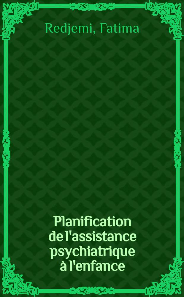 Planification de l'assistance psychiatrique à l'enfance : Thèse ..