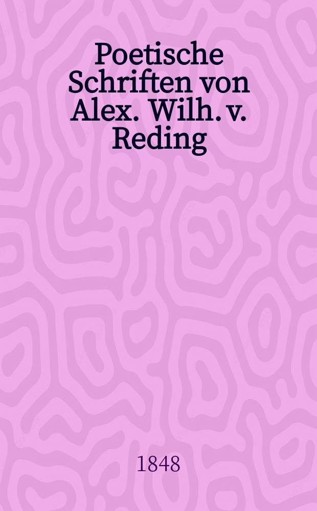 Poetische Schriften von Alex. Wilh. v. Reding