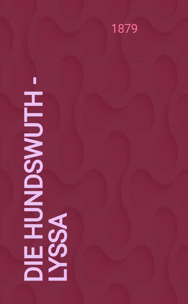 Die Hundswuth - Lyssa (Rabies cania Hydrophobia)