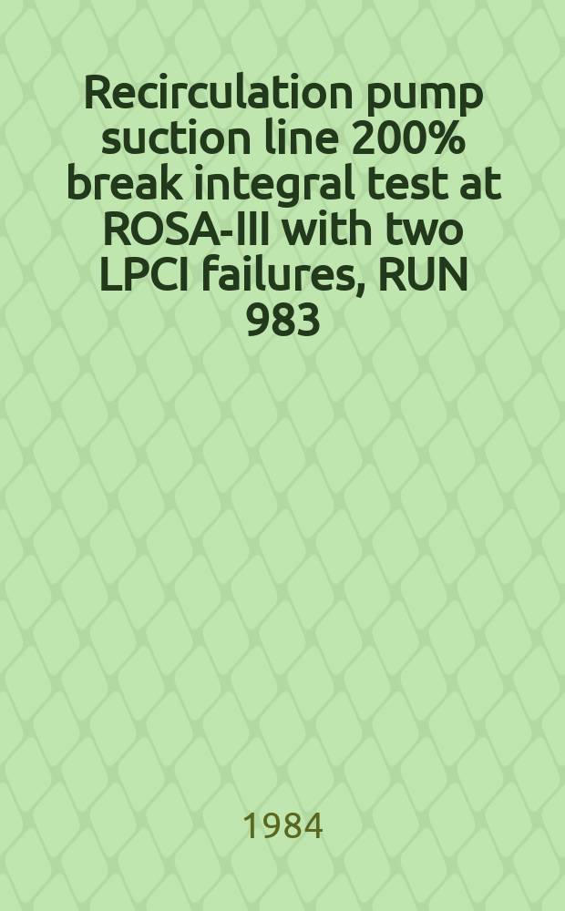 Recirculation pump suction line 200% break integral test at ROSA-III with two LPCI failures, RUN 983