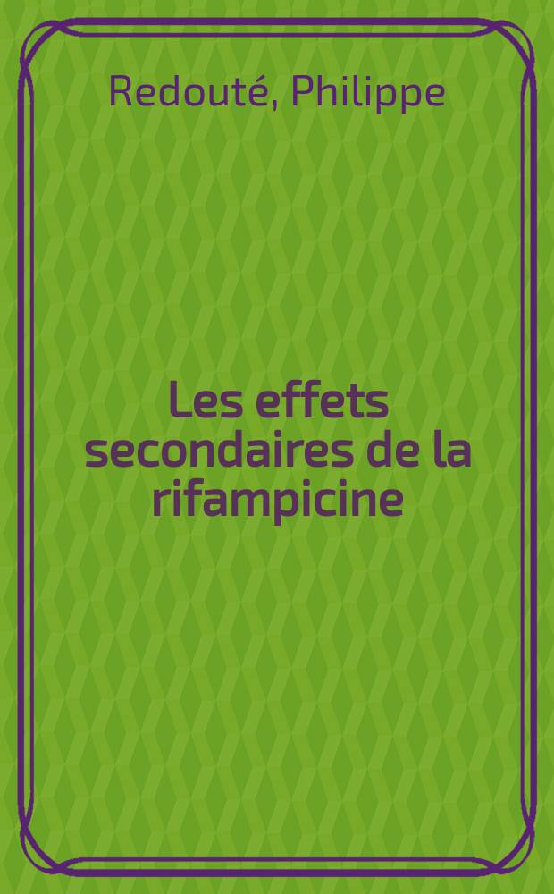 Les effets secondaires de la rifampicine : Circonstances de survenue, traitements et pr&eacute;vention : Th&egrave;se ..