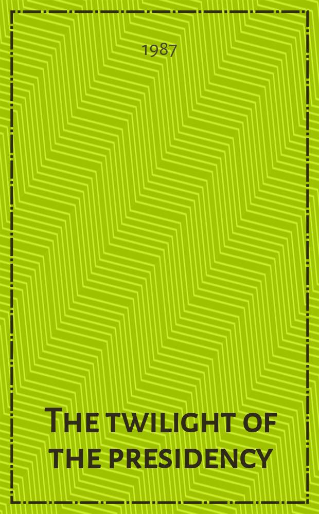 The twilight of the presidency : From Johnson to Reagan