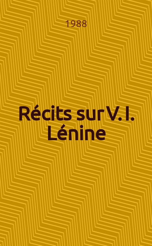 Récits sur V. I. Lénine : Livr. de lecture pour les grandes classes