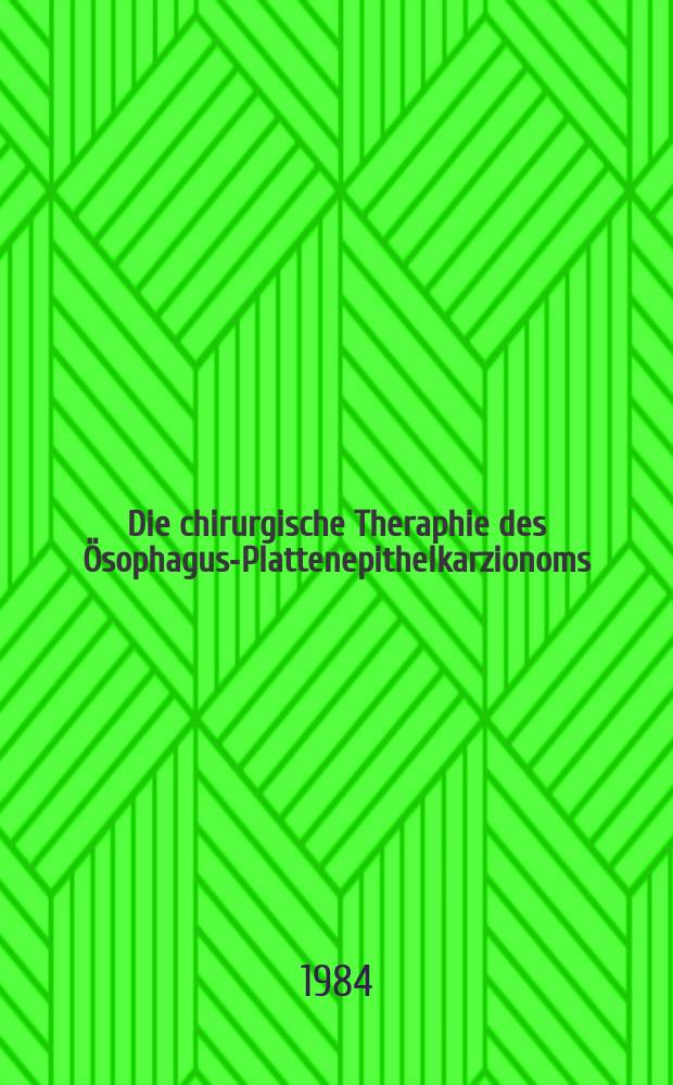 Die chirurgische Theraphie des Ösophagus-Plattenepithelkarzionoms : Eine statist. Analyse aus den Jahren 1961 bis 1978 : Inaug.-Diss