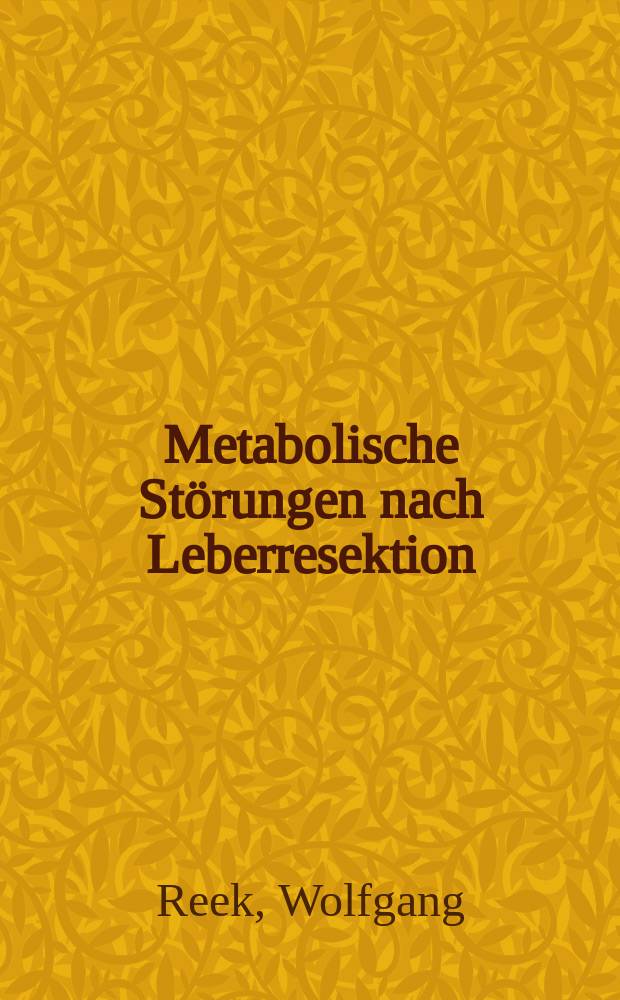 Metabolische Störungen nach Leberresektion : Inaug.-Diss. ... der ... Med. Fak. der ... Univ. zu Bonn