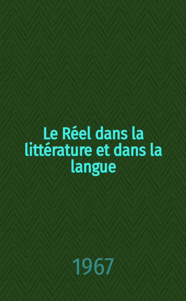 Le R&eacute;el dans la litt&eacute;rature et dans la langue : Actes du X*e Congr&egrave;s de la F&eacute;d&eacute;ration internationale des langues et litt&eacute;ratures modernes (F.I.L.L.M.) (Strasbourg: 29 aout - 3 sept. 1966)