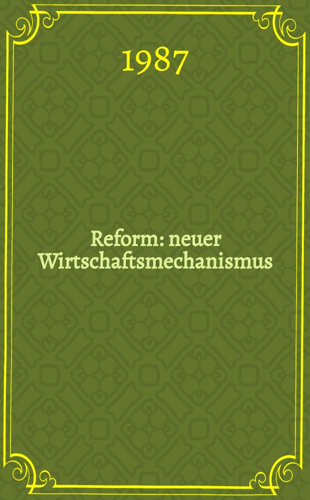 Reform : neuer Wirtschaftsmechanismus : Meinungen von Wissenschaftlern, einem Journalisten, einem Arbeiter u. einem Kolchosbauern zu den Beschlüssen des Juni-Plenum des ZK der KPdSU (1987) über die Beseitigung von Stereotypen im ökon. Denken