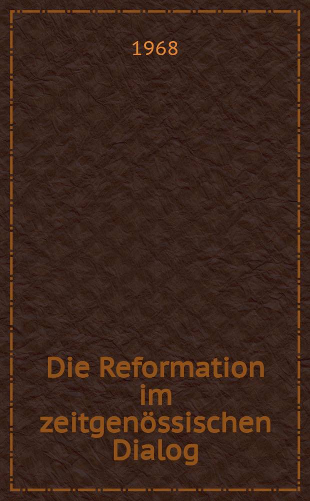Die Reformation im zeitgenössischen Dialog : 12 Texte aus den Jahren 1520 bis 1525