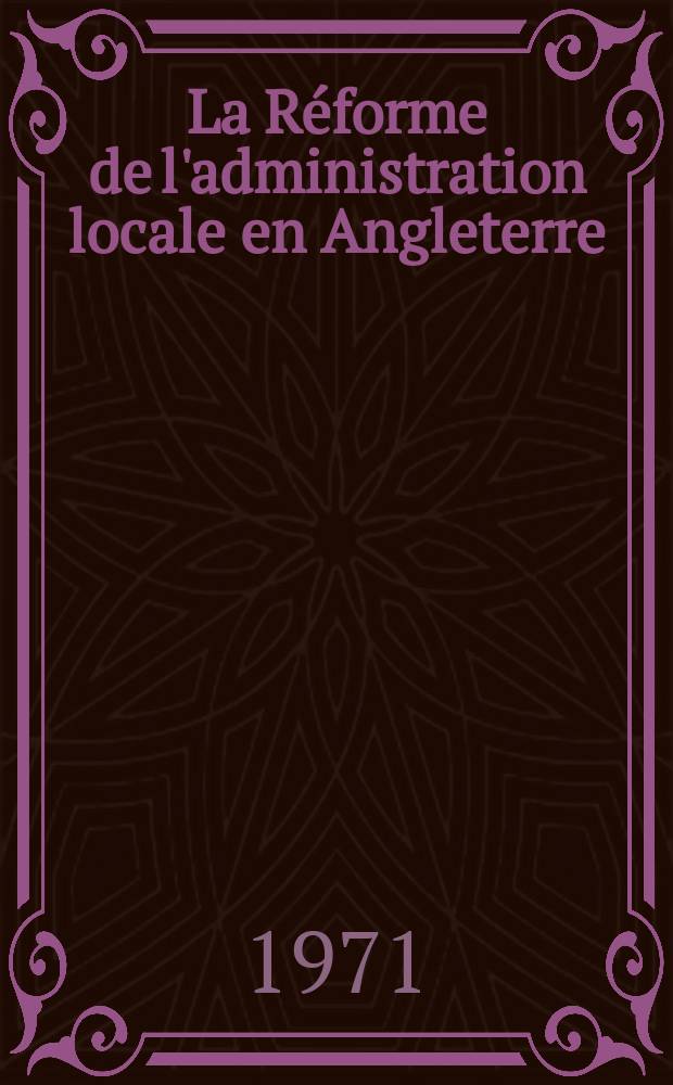 La Réforme de l'administration locale en Angleterre : Rapport de la Commission Maud