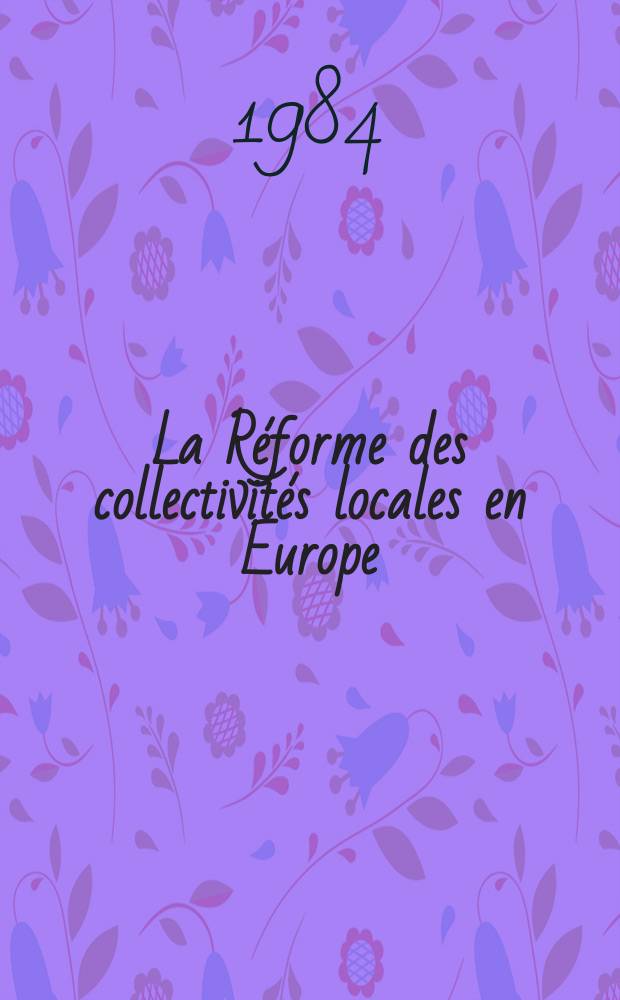 La R&eacute;forme des collectivit&eacute;s locales en Europe : Strat&eacute;gies et r&eacute;sultats