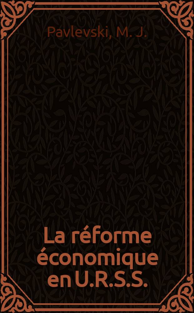 La réforme économique en U.R.S.S. : La discussion (documents 1955-1965) ..