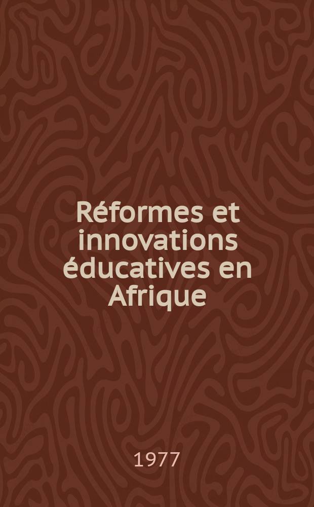 Réformes et innovations éducatives en Afrique : Études préparées pour la Conférence des ministres de l'éducation des Etats membres d'Afrique