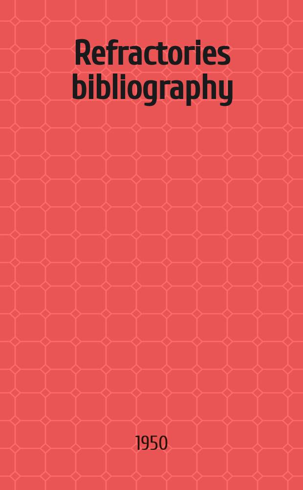 Refractories bibliography : 1928-1947 incl