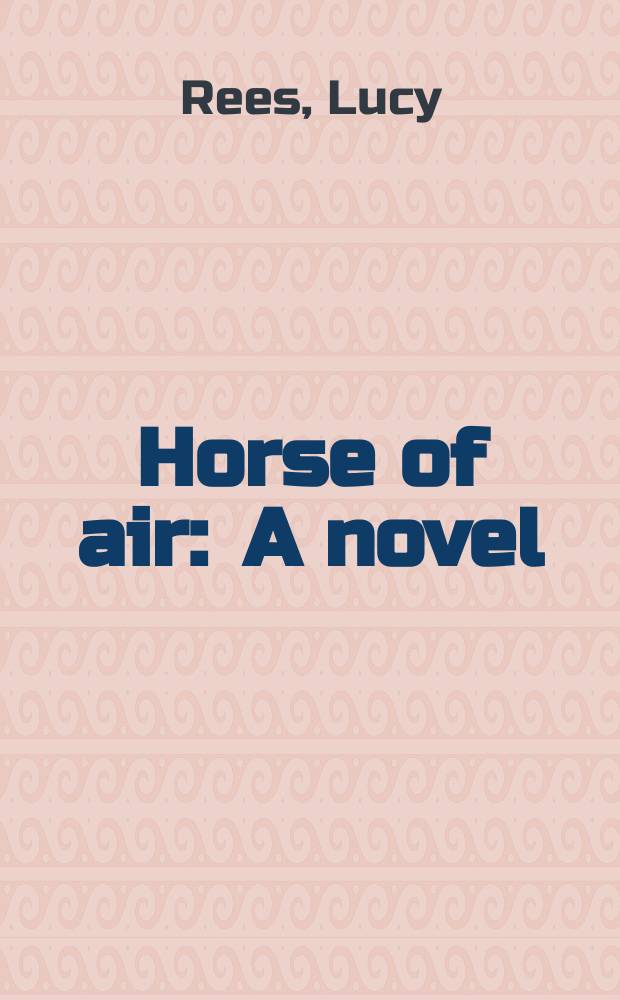 Horse of air : A novel