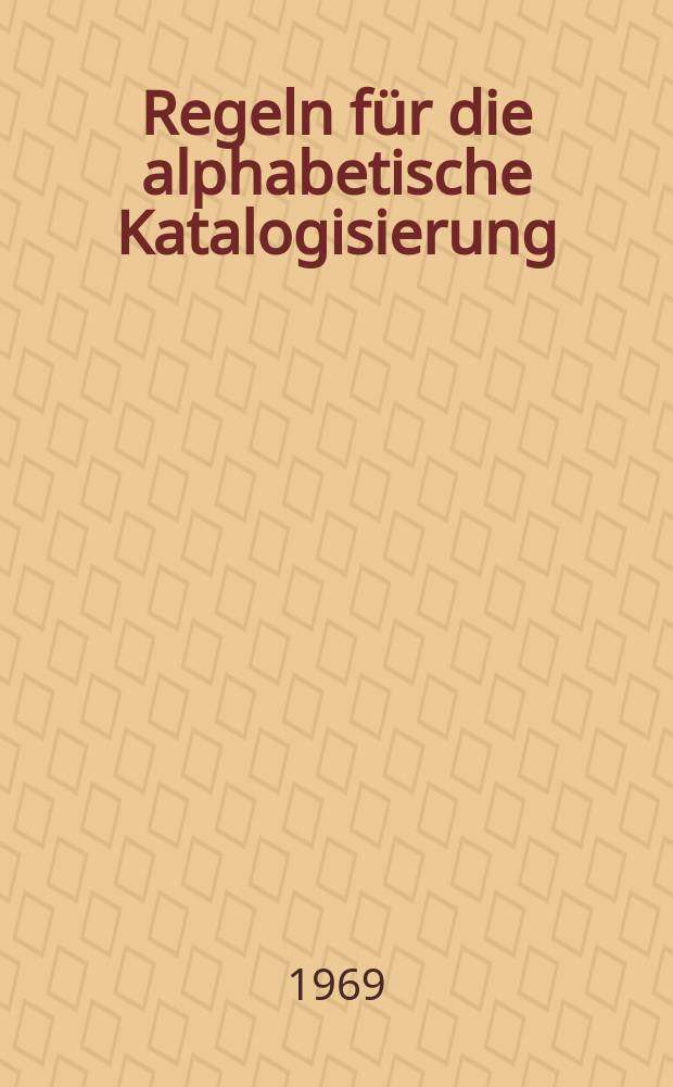 Regeln für die alphabetische Katalogisierung : §§ 301 bis 343. Ansetzung der Namen von Personen (Grundregeln und Personennamen aus Staaten mit europäischen Sprachen)