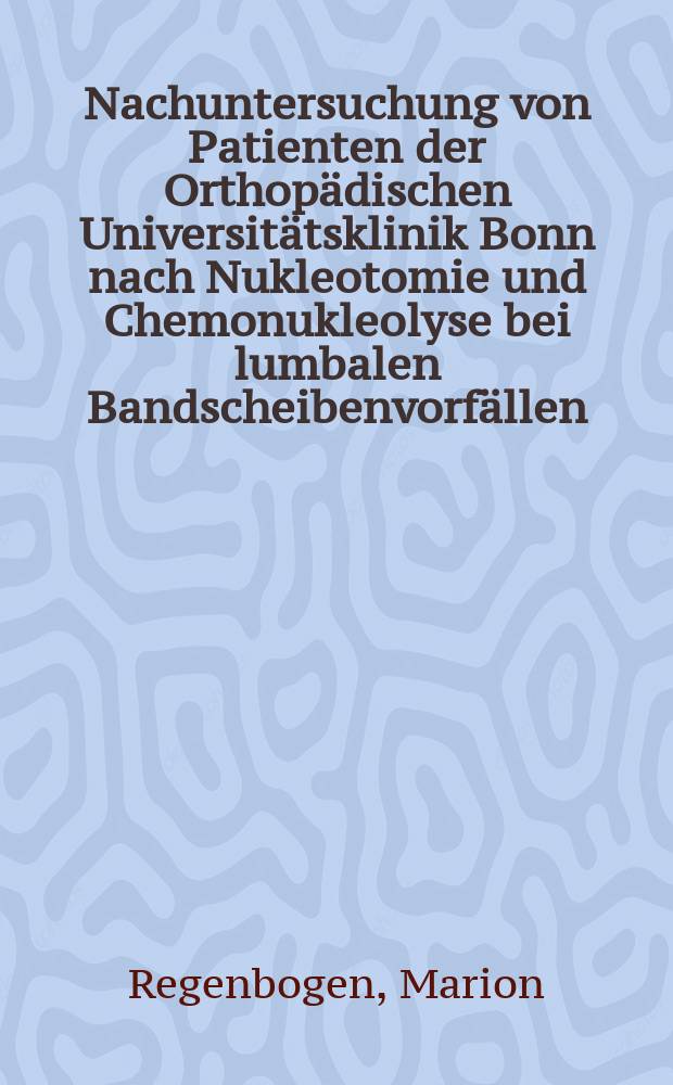 Nachuntersuchung von Patienten der Orthop&auml;dischen Universit&auml;tsklinik Bonn nach Nukleotomie und Chemonukleolyse bei lumbalen Bandscheibenvorf&auml;llen : Inaug.-Diss