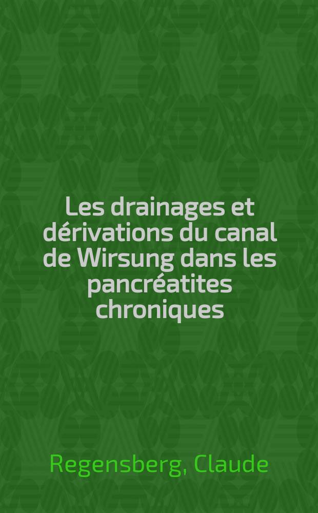 Les drainages et dérivations du canal de Wirsung dans les pancréatites chroniques : Bilan de 115 cas : Thèse ..