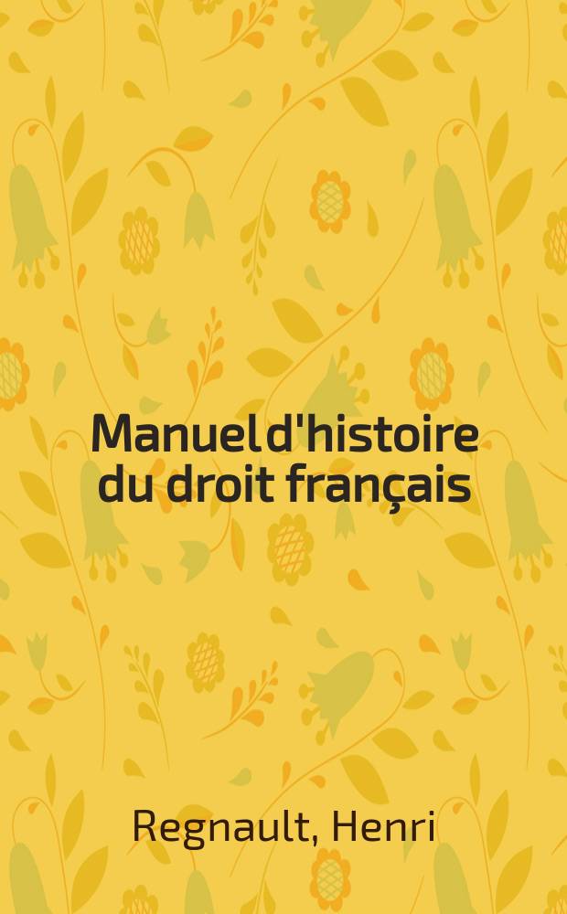 Manuel d'histoire du droit fran&ccedil;ais