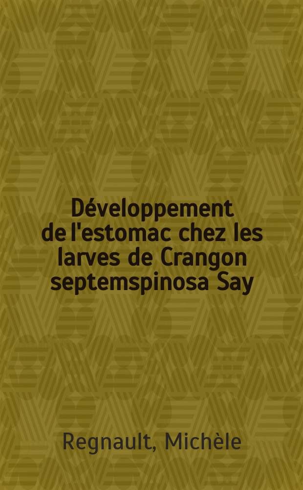 [D&eacute;veloppement de l'estomac chez les larves de Crangon septemspinosa Say (Crustacea, Decapoda, Crangonidae); son influence sur le mode de nutrition