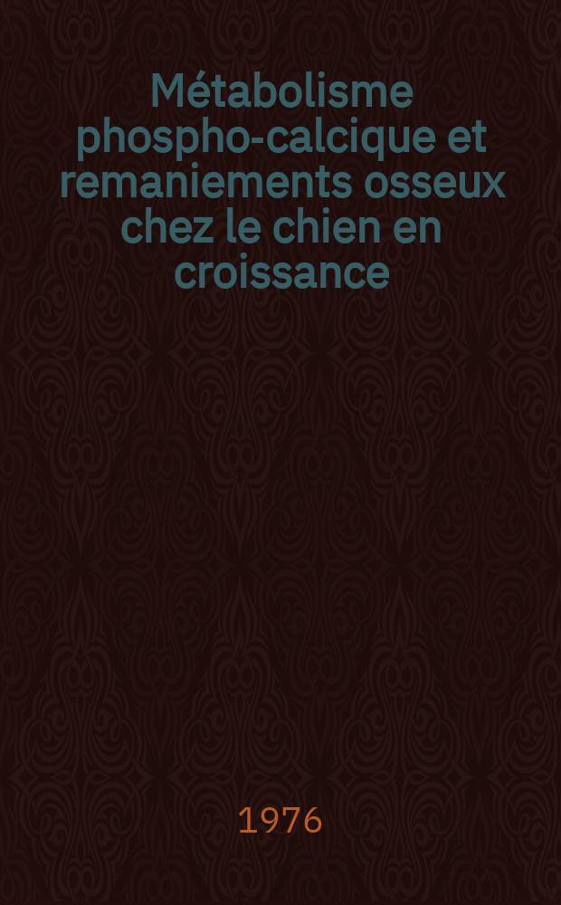 Métabolisme phospho-calcique et remaniements osseux chez le chien en croissance: aspects physiopathologiques : Thèse ..