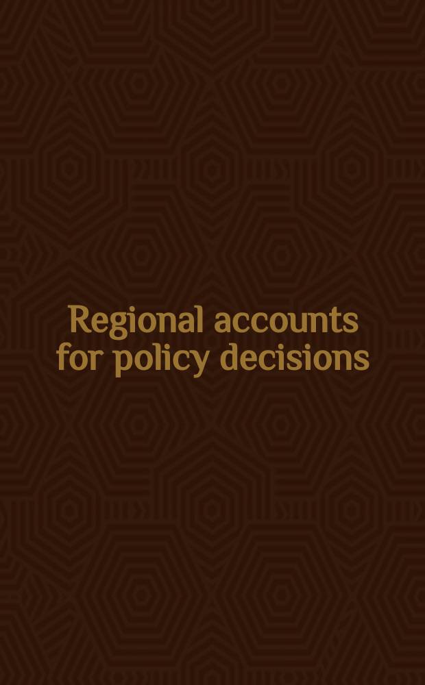 Regional accounts for policy decisions : Papers presented at the Conference on regional accounts, 1964