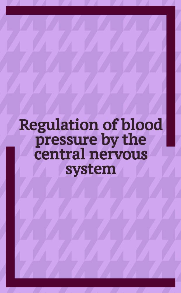 Regulation of blood pressure by the central nervous system