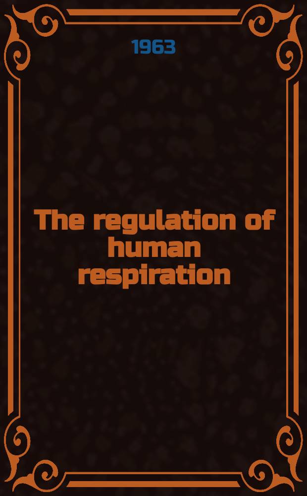 The regulation of human respiration : The proceedings of the J. S. Haldane centenary symposium held in ... Oxford, July 1961