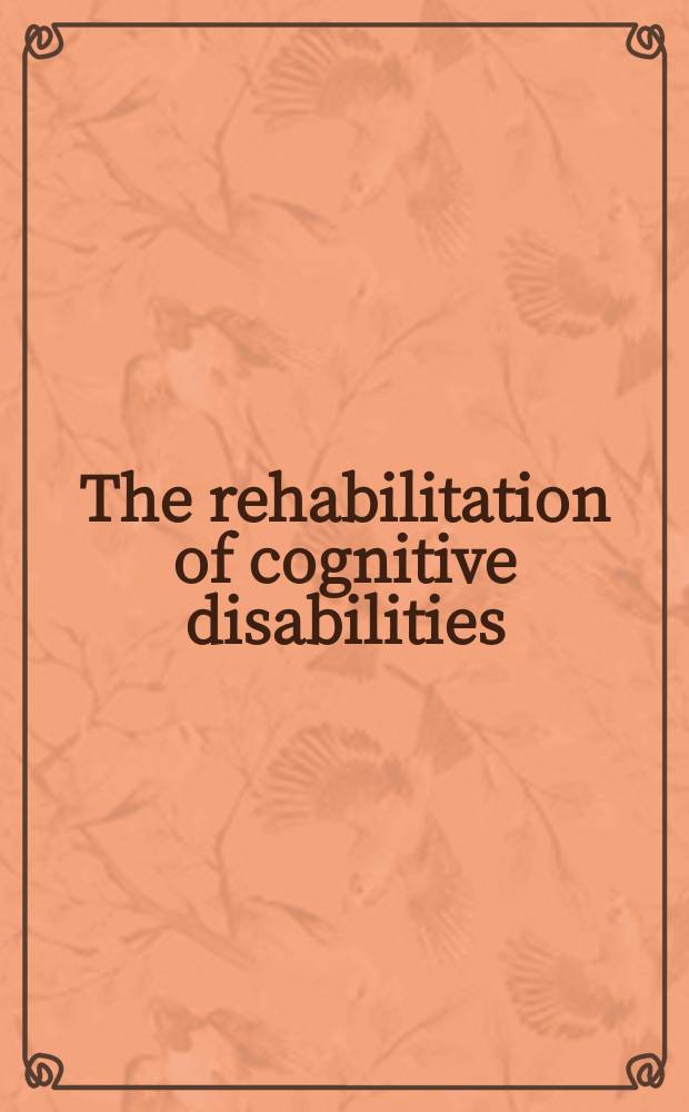 The rehabilitation of cognitive disabilities : Proc. of the Fourth Mid-South conf. of human neuropsychology on the rehabilitation of cognitive disabilities, held May 29-30, 1986, in Memphis, Tennesse