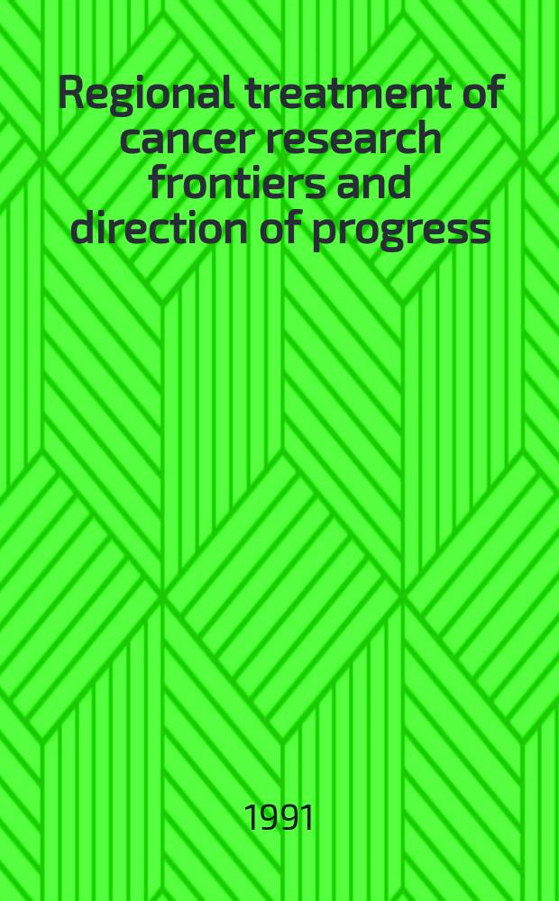 Regional treatment of cancer research frontiers and direction of progress