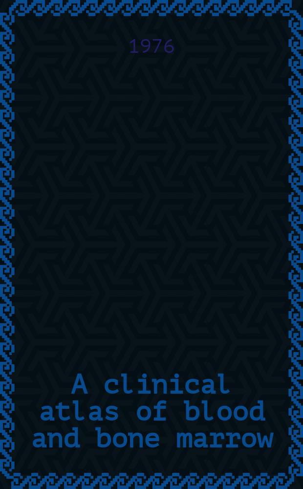 A clinical atlas of blood and bone marrow