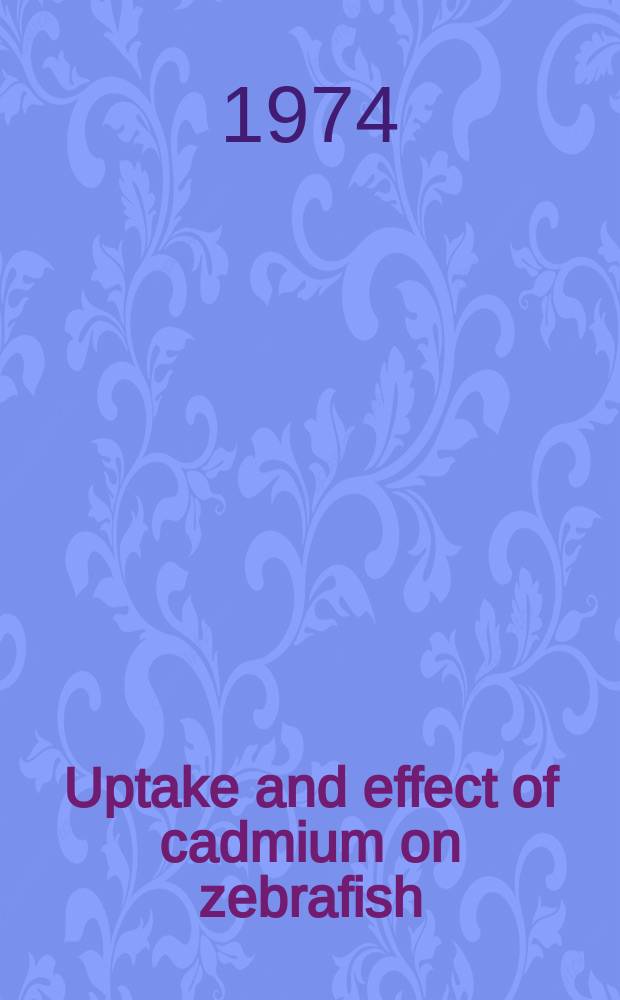 Uptake and effect of cadmium on zebrafish