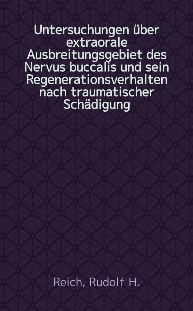 Untersuchungen &uuml;ber extraorale Ausbreitungsgebiet des Nervus buccalis und sein Regenerationsverhalten nach traumatischer Sch&auml;digung : Inaug.-Diss