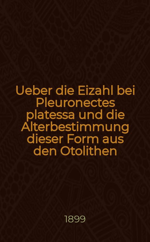 Ueber die Eizahl bei Pleuronectes platessa und die Alterbestimmung dieser Form aus den Otolithen