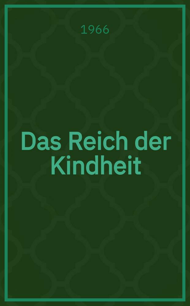 Das Reich der Kindheit : Aus deutschen Lebenserinnerungen und Dichtungen des XVIII. und XIX. Jahrhunderts