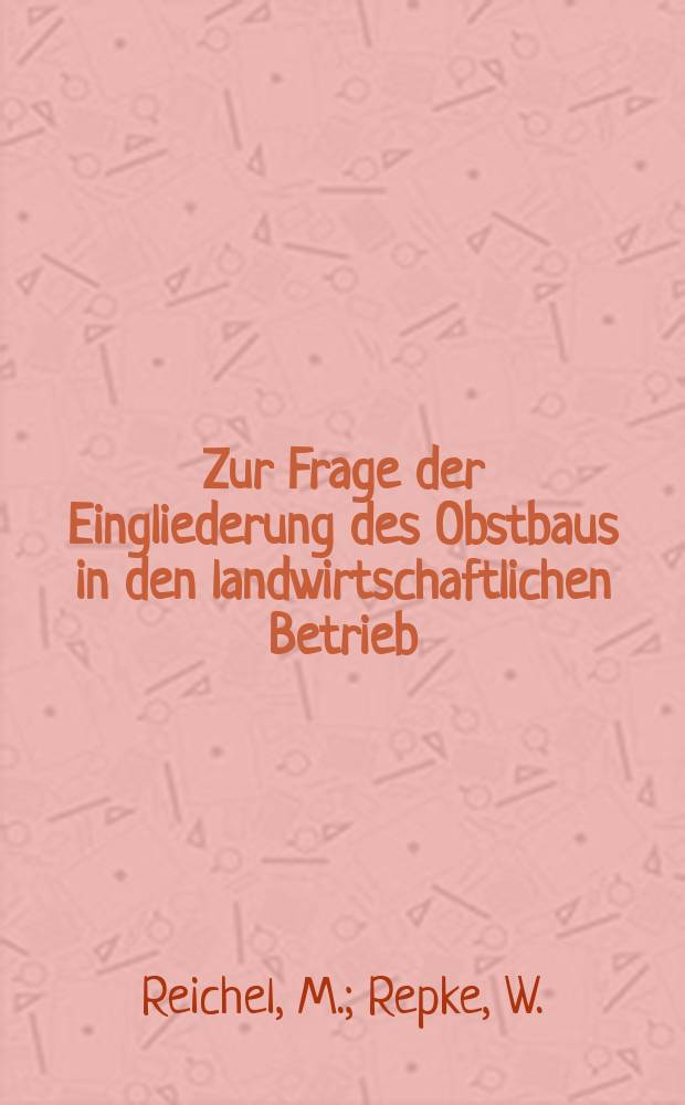 Zur Frage der Eingliederung des Obstbaus in den landwirtschaftlichen Betrieb