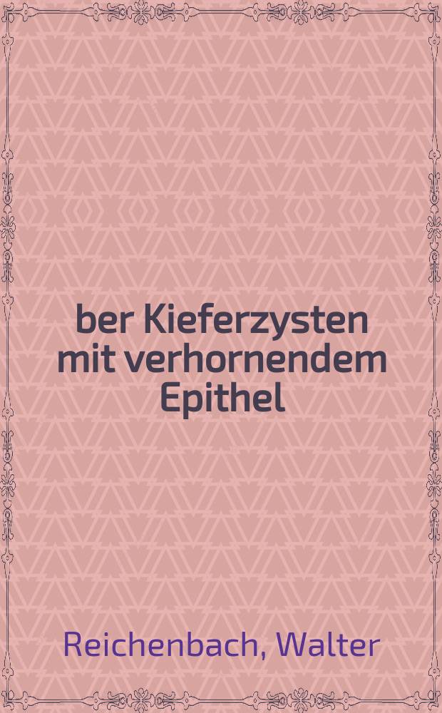 Über Kieferzysten mit verhornendem Epithel : Eine klinische und histologische Untersuchung aus dem Untersuchungsgut der Jahre 1969, 1970 und 1971 : Inaug.-Diss. ... der Med. Fak. der ... Univ. Erlangen-Nürnberg