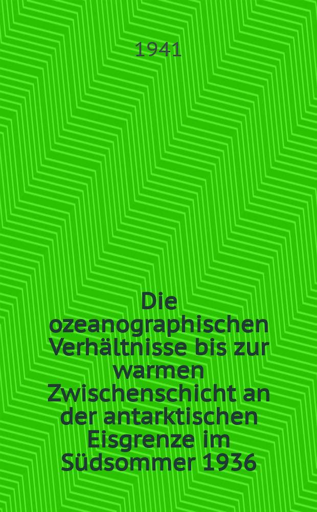 Die ozeanographischen Verhältnisse bis zur warmen Zwischenschicht an der antarktischen Eisgrenze im Südsommer 1936/37 : Nach Beobachtungen auf dem Walfangmutterschiff "Jan Wellem" im Weddell-Meer