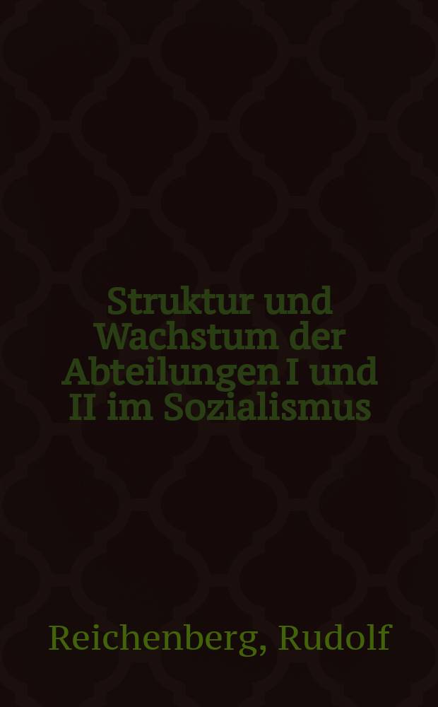 Struktur und Wachstum der Abteilungen I und II im Sozialismus